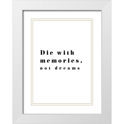 Die with memories White Modern Wood Framed Art Print with Double Matting by 1x Studio II
