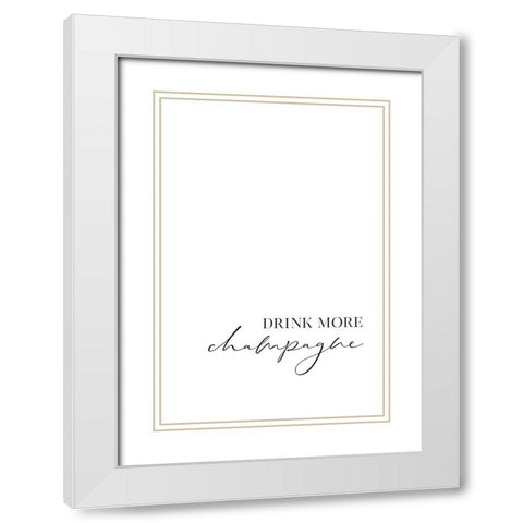 Drink more champagne White Modern Wood Framed Art Print with Double Matting by Laiz Blursbyai, Rosana