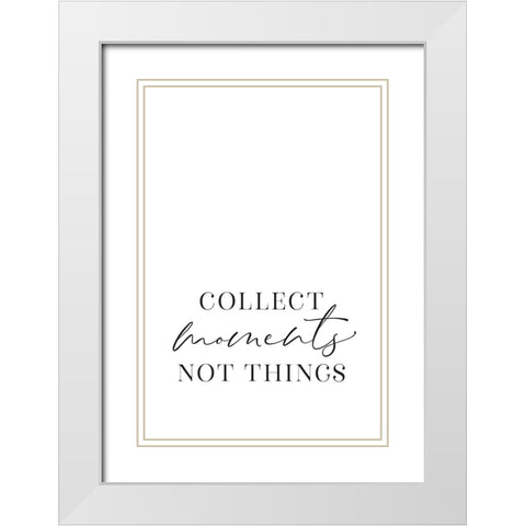 Collect moments not things White Modern Wood Framed Art Print with Double Matting by Laiz Blursbyai, Rosana