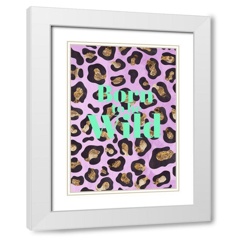 Born to be wild typography animal print White Modern Wood Framed Art Print with Double Matting by Manovski, Sarah