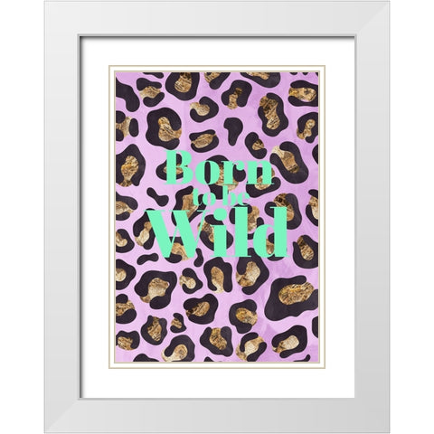 Born to be wild typography animal print White Modern Wood Framed Art Print with Double Matting by Manovski, Sarah