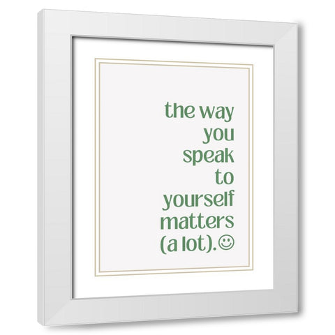 The Way You Speak to Yourself White Modern Wood Framed Art Print with Double Matting by Fritsch, Athene