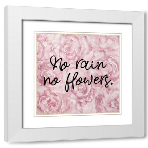 NO RAIN NO FLOWERS White Modern Wood Framed Art Print with Double Matting by Atelier B Art Studio