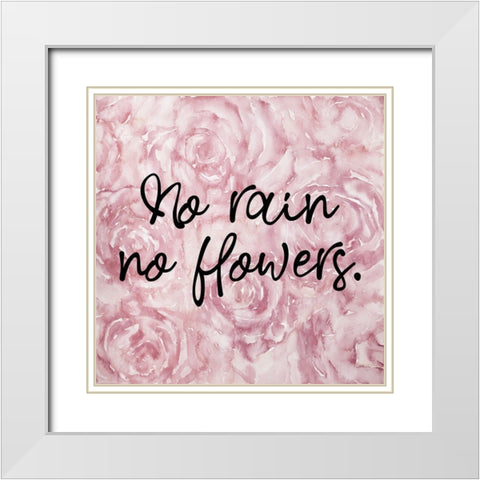NO RAIN NO FLOWERS White Modern Wood Framed Art Print with Double Matting by Atelier B Art Studio