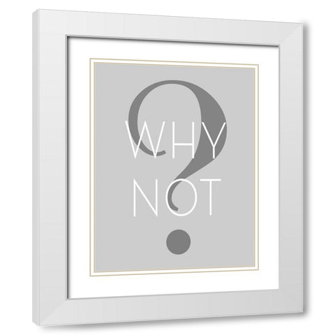 Why Not White Modern Wood Framed Art Print with Double Matting by Anonymous