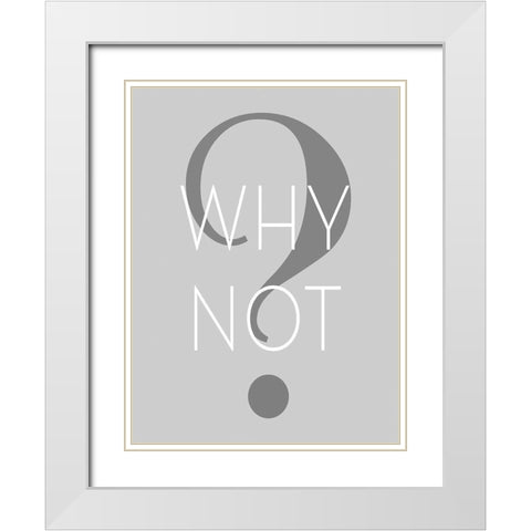 Why Not White Modern Wood Framed Art Print with Double Matting by Anonymous