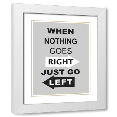 Just Go Left White Modern Wood Framed Art Print with Double Matting by Anonymous
