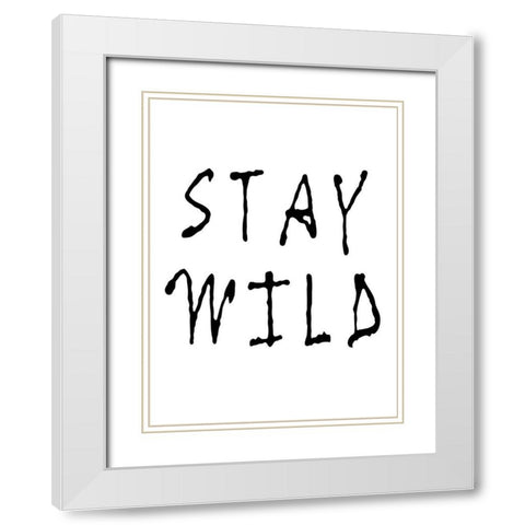 Stay Wild White Modern Wood Framed Art Print with Double Matting by Anonymous