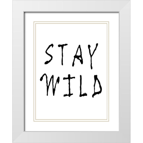 Stay Wild White Modern Wood Framed Art Print with Double Matting by Anonymous