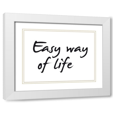 Easy way of life White Modern Wood Framed Art Print with Double Matting by Braun Studio