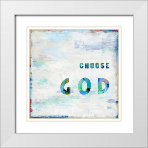 Choose God In Color White Modern Wood Framed Art Print with Double Matting by MacDowell, Jamie