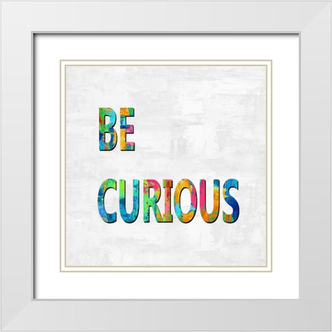 Be Curious in Color White Modern Wood Framed Art Print with Double Matting by MacDowell, Jamie