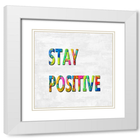 Stay Positive in Color White Modern Wood Framed Art Print with Double Matting by MacDowell, Jamie