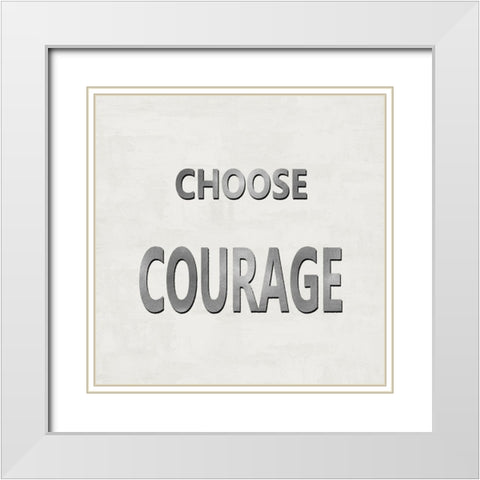 Choose Courage White Modern Wood Framed Art Print with Double Matting by MacDowell, Jamie