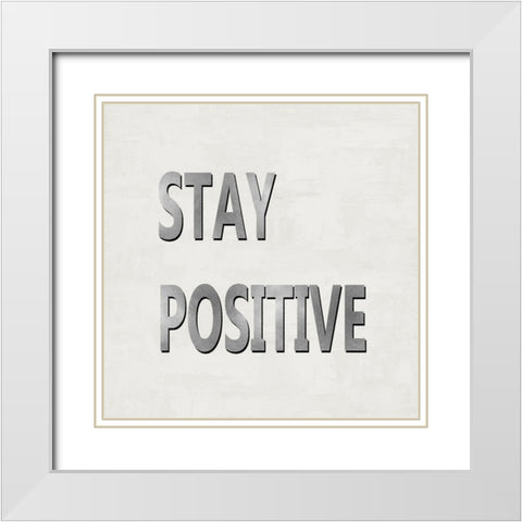 Stay Positive White Modern Wood Framed Art Print with Double Matting by MacDowell, Jamie