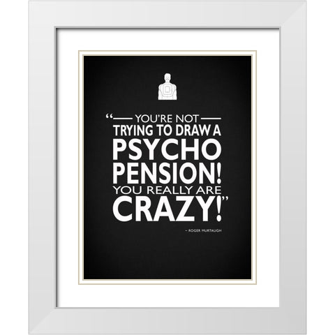 Leathal Weapon You Are Crazy White Modern Wood Framed Art Print with Double Matting by Rogan, Mark