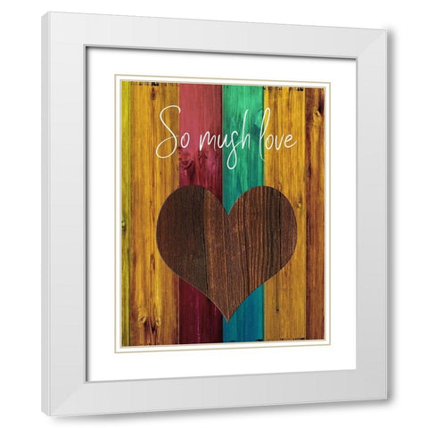 So Much Love White Modern Wood Framed Art Print with Double Matting by Phillip, Jamie