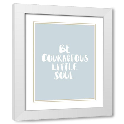 Be Courageous Smoke Poster White Modern Wood Framed Art Print with Double Matting by Urban Road