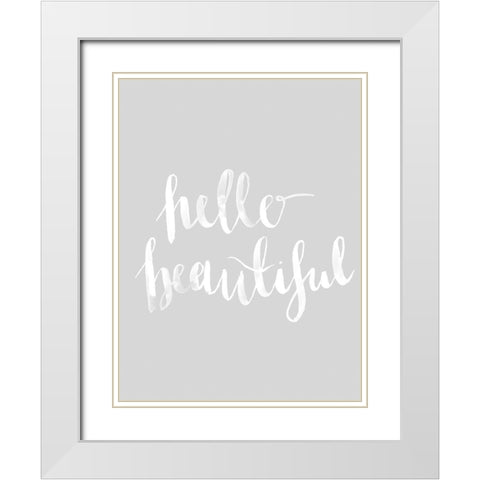 Hello Beautiful Grey Poster White Modern Wood Framed Art Print with Double Matting by Urban Road