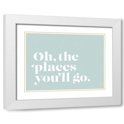 Oh the Places Poster White Modern Wood Framed Art Print with Double Matting by Urban Road