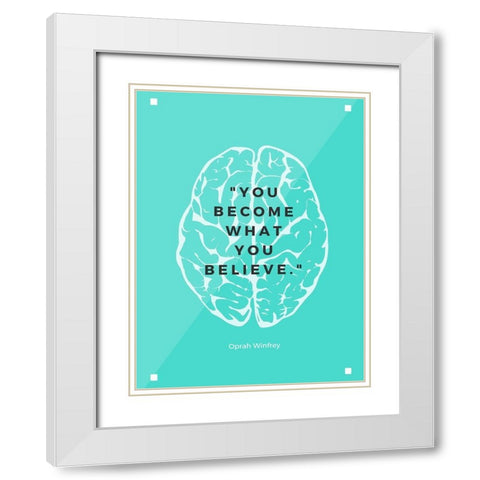 Oprah Winfrey Quote: What You Believe White Modern Wood Framed Art Print with Double Matting by ArtsyQuotes