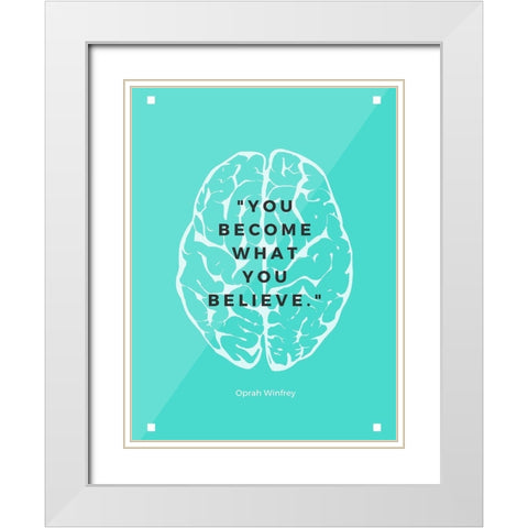 Oprah Winfrey Quote: What You Believe White Modern Wood Framed Art Print with Double Matting by ArtsyQuotes