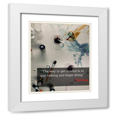 Walt Disney Quote: Quit Talking White Modern Wood Framed Art Print with Double Matting by ArtsyQuotes