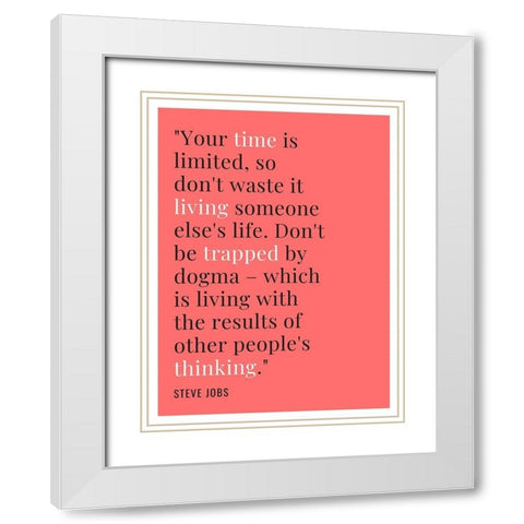 Steve Jobs Quote: Time is Limited White Modern Wood Framed Art Print with Double Matting by ArtsyQuotes