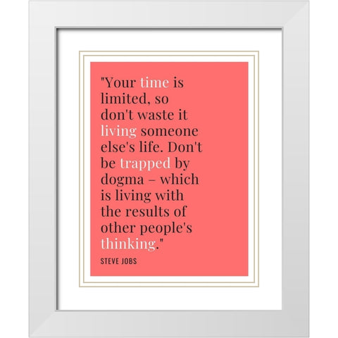 Steve Jobs Quote: Time is Limited White Modern Wood Framed Art Print with Double Matting by ArtsyQuotes