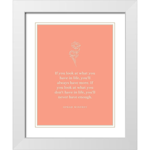 Oprah Winfrey Quote: What You Have White Modern Wood Framed Art Print with Double Matting by ArtsyQuotes