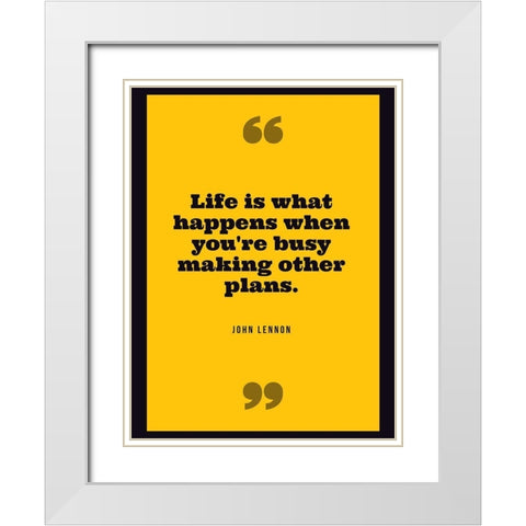 John Lennon Quote: Life White Modern Wood Framed Art Print with Double Matting by ArtsyQuotes