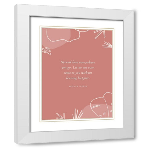 Mother Teresa Quote: Spread Love White Modern Wood Framed Art Print with Double Matting by ArtsyQuotes