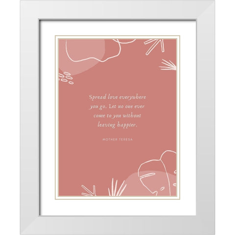 Mother Teresa Quote: Spread Love White Modern Wood Framed Art Print with Double Matting by ArtsyQuotes