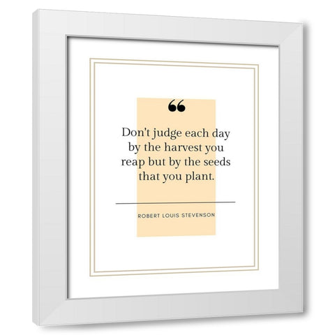 Robert Louis Stevenson Quote: Harvest You Reap White Modern Wood Framed Art Print with Double Matting by ArtsyQuotes