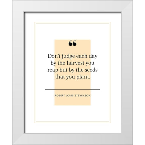 Robert Louis Stevenson Quote: Harvest You Reap White Modern Wood Framed Art Print with Double Matting by ArtsyQuotes