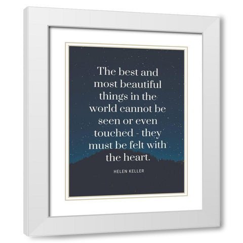 Helen Keller Quote: Most Beautiful Things White Modern Wood Framed Art Print with Double Matting by ArtsyQuotes