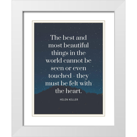 Helen Keller Quote: Most Beautiful Things White Modern Wood Framed Art Print with Double Matting by ArtsyQuotes