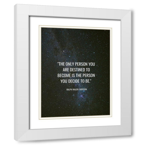 Ralph Waldo Emerson Quote: Destined to Become White Modern Wood Framed Art Print with Double Matting by ArtsyQuotes