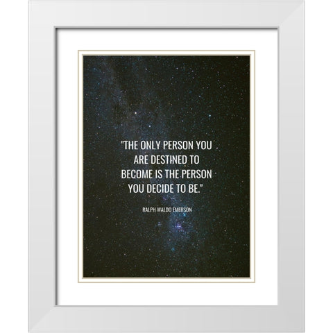 Ralph Waldo Emerson Quote: Destined to Become White Modern Wood Framed Art Print with Double Matting by ArtsyQuotes