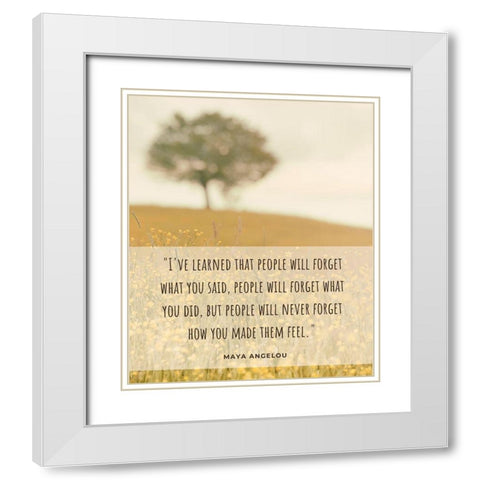 Maya Angelou Quote: People Will Forget White Modern Wood Framed Art Print with Double Matting by ArtsyQuotes