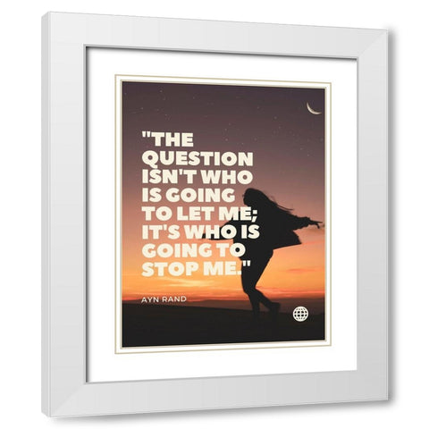 Ayn Rand Quote: Stop me White Modern Wood Framed Art Print with Double Matting by ArtsyQuotes