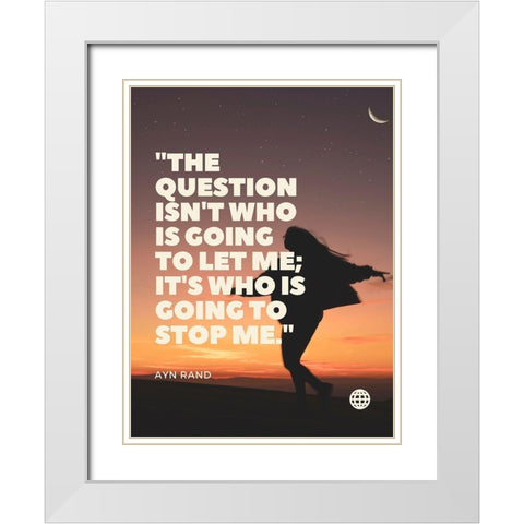Ayn Rand Quote: Stop me White Modern Wood Framed Art Print with Double Matting by ArtsyQuotes