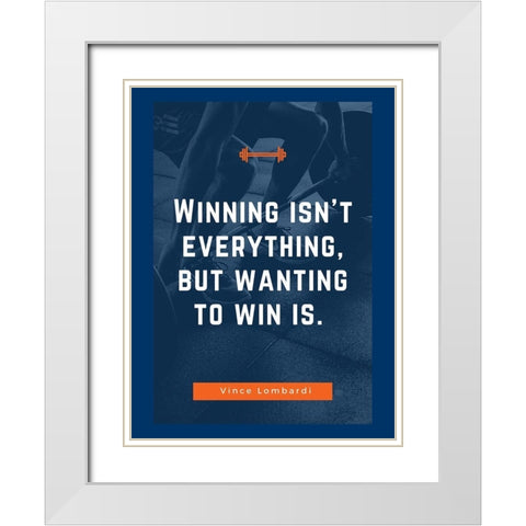 Vince Lombardi Quote: Wanting to Win White Modern Wood Framed Art Print with Double Matting by ArtsyQuotes