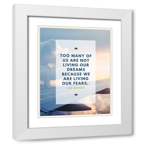 Les Brown Quote: Too Many of Us White Modern Wood Framed Art Print with Double Matting by ArtsyQuotes