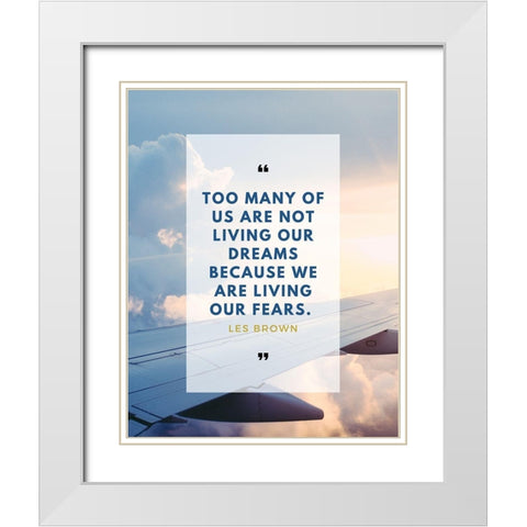 Les Brown Quote: Too Many of Us White Modern Wood Framed Art Print with Double Matting by ArtsyQuotes