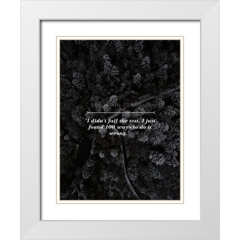 Benjamin Franklin Quote: I didnt Fail White Modern Wood Framed Art Print with Double Matting by ArtsyQuotes