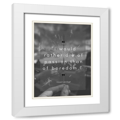 Vincent Van Gogh Quote: Die of Passion White Modern Wood Framed Art Print with Double Matting by ArtsyQuotes