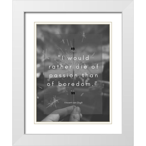 Vincent Van Gogh Quote: Die of Passion White Modern Wood Framed Art Print with Double Matting by ArtsyQuotes