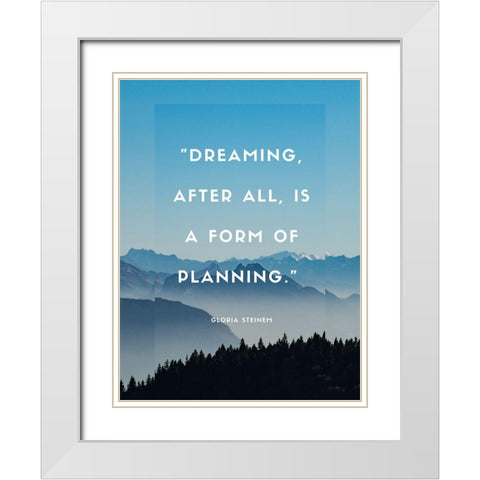 Gloria Steinem Quote: Dreaming White Modern Wood Framed Art Print with Double Matting by ArtsyQuotes