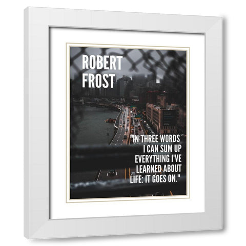Robert Frost Quote: Life White Modern Wood Framed Art Print with Double Matting by ArtsyQuotes